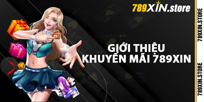 Giới thiệu khuyến mãi 789XIN