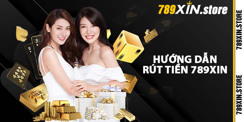 Hướng dẫn rút tiền 789XIN